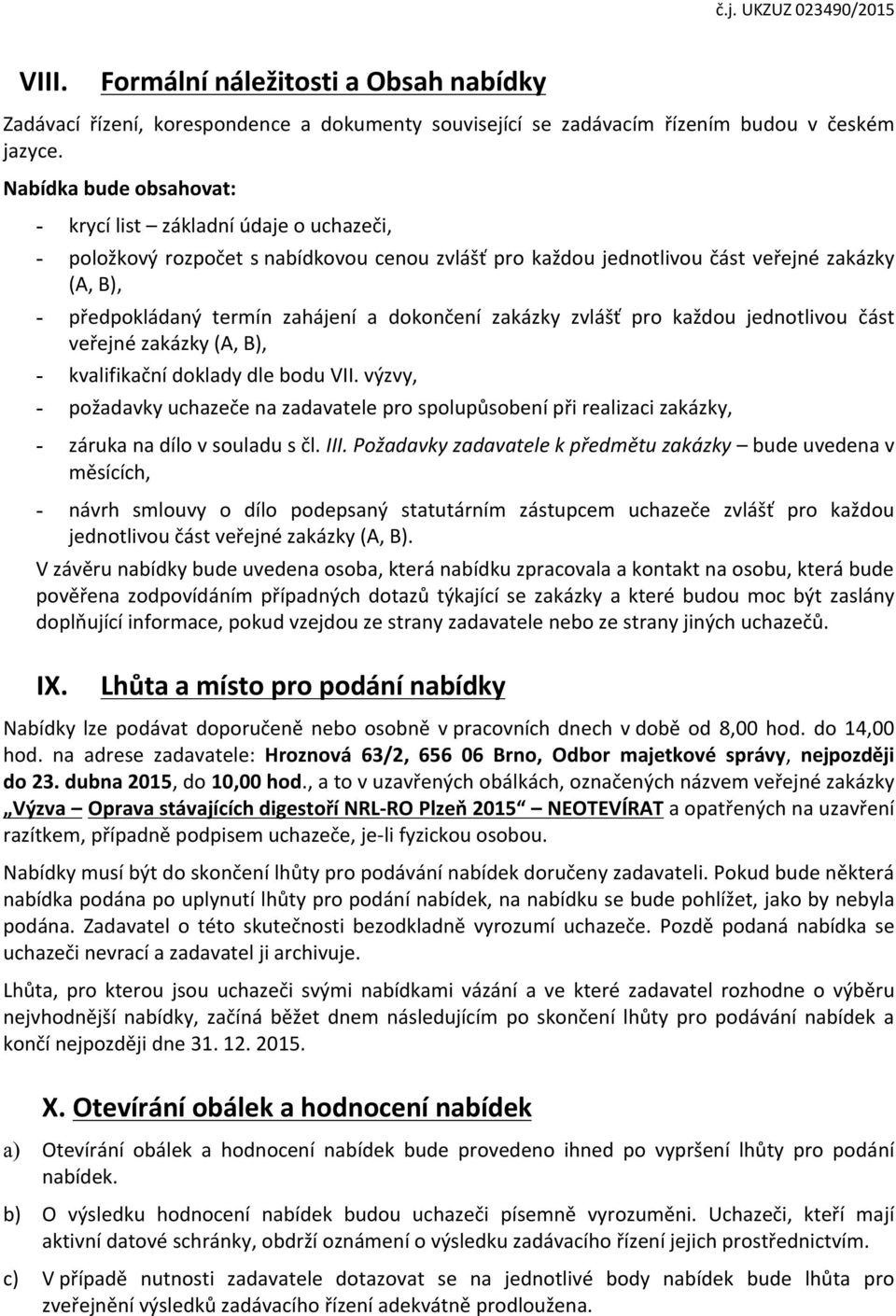 dokončení zakázky zvlášť pro každou jednotlivou část veřejné zakázky (A, B), - kvalifikační doklady dle bodu VII.