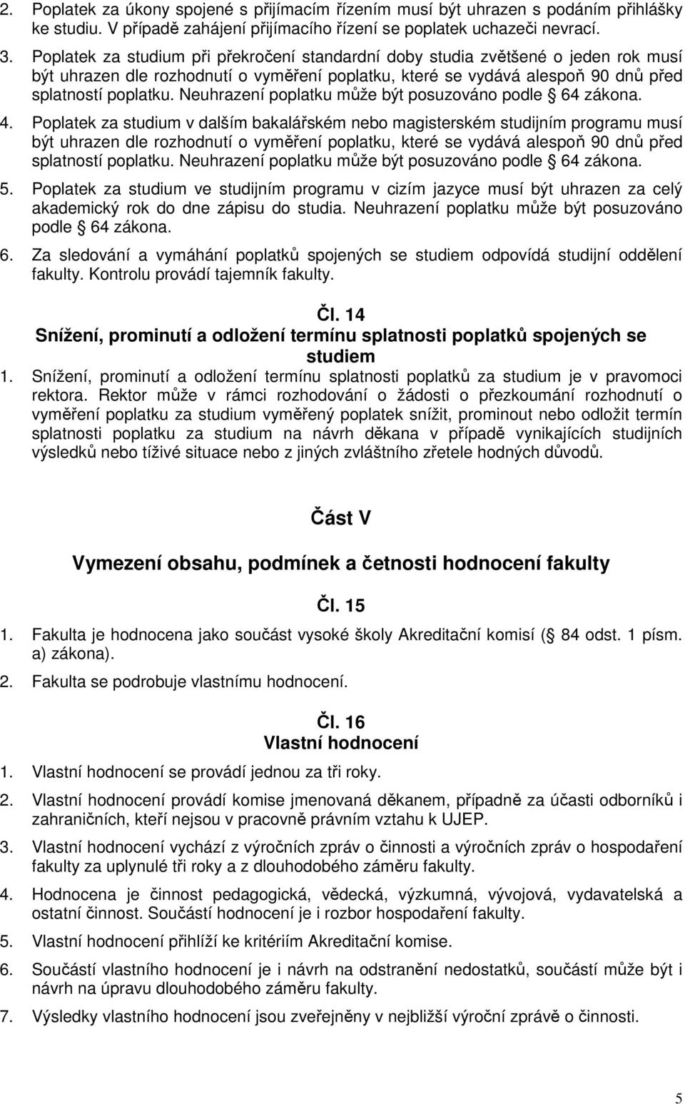 Neuhrazení poplatku může být posuzováno podle 64 zákona. 4.