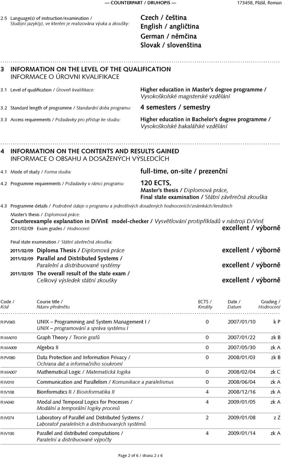 2 Standard length of programme / Standardní doba programu: 4 semesters / semestry 3.