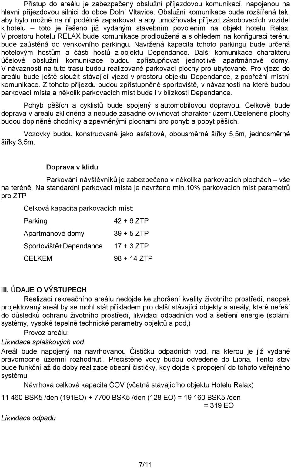 Relax. V prostoru hotelu RELAX bude komunikace prodloužená a s ohledem na konfiguraci terénu bude zaústěná do venkovního parkingu.