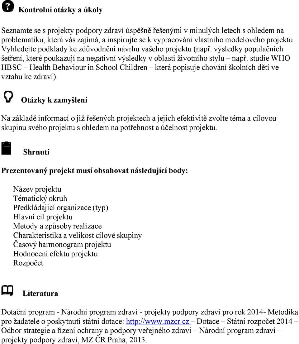 studie WHO HBSC Health Behaviour in School Children která popisuje chování školních dětí ve vztahu ke zdraví).