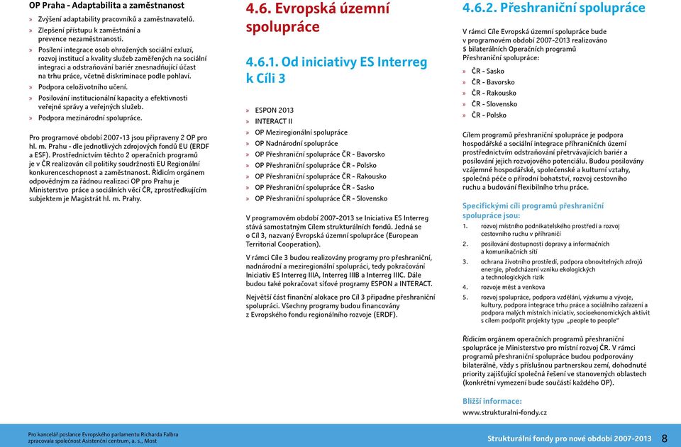 podle pohlaví. Podpora celoživotního učení. Posilování institucionální kapacity a efektivnosti veřejné správy a veřejných služeb. Podpora mezinárodní spolupráce.