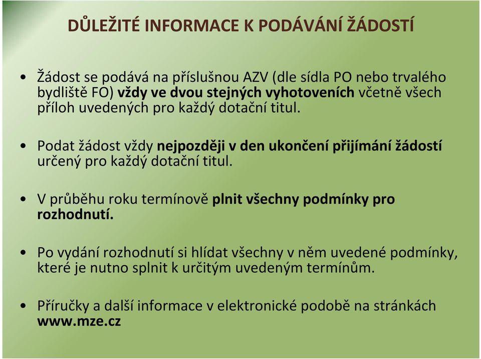 Podat žádost vždy nejpozději v den ukončení přijímání žádostí určený pro každý dotační titul.