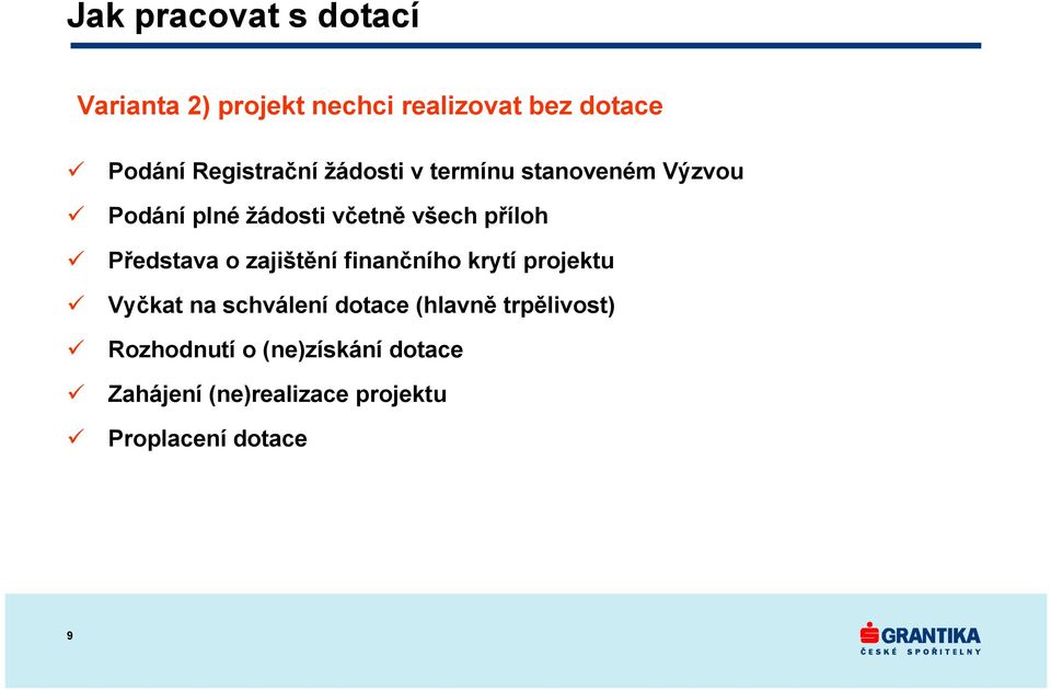 příloh Představa o zajištění finančního krytí projektu Vyčkat na schválení dotace