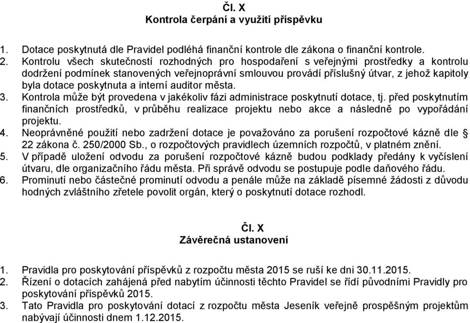 poskytnuta a interní auditor města. 3. Kontrola může být provedena v jakékoliv fázi administrace poskytnutí dotace, tj.