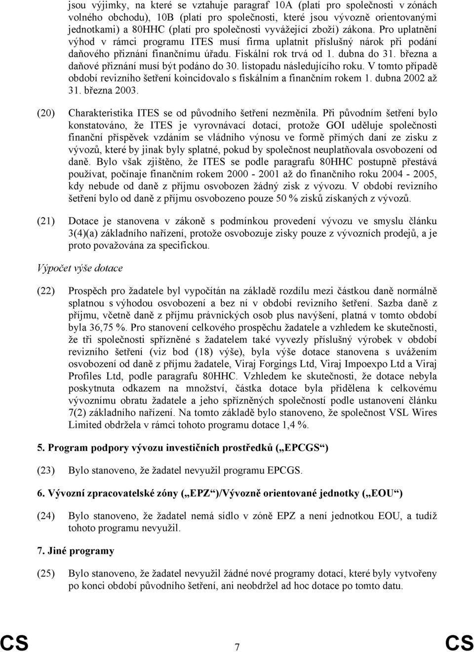 března a daňové přiznání musí být podáno do 30. listopadu následujícího roku. V tomto případě období revizního šetření koincidovalo s fiskálním a finančním rokem 1. dubna 2002 až 31. března 2003.