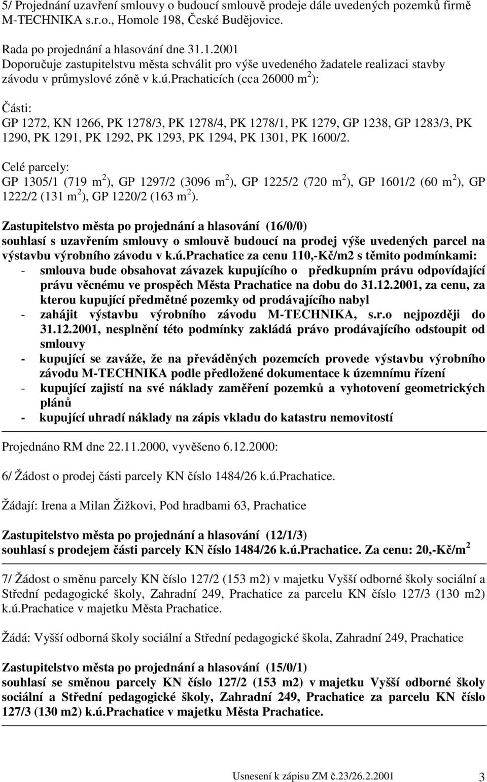 prachaticích (cca 26000 m 2 ): Části: GP 1272, KN 1266, PK 1278/3, PK 1278/4, PK 1278/1, PK 1279, GP 1238, GP 1283/3, PK 1290, PK 1291, PK 1292, PK 1293, PK 1294, PK 1301, PK 1600/2.