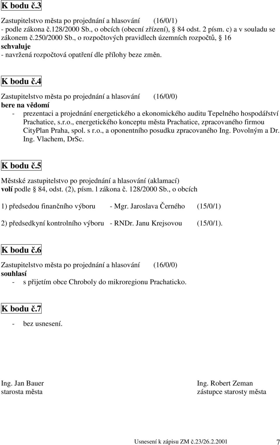 4 bere na vědomí - prezentaci a projednání energetického a ekonomického auditu Tepelného hospodářství Prachatice, s.r.o., energetického konceptu města Prachatice, zpracovaného firmou CityPlan Praha, spol.