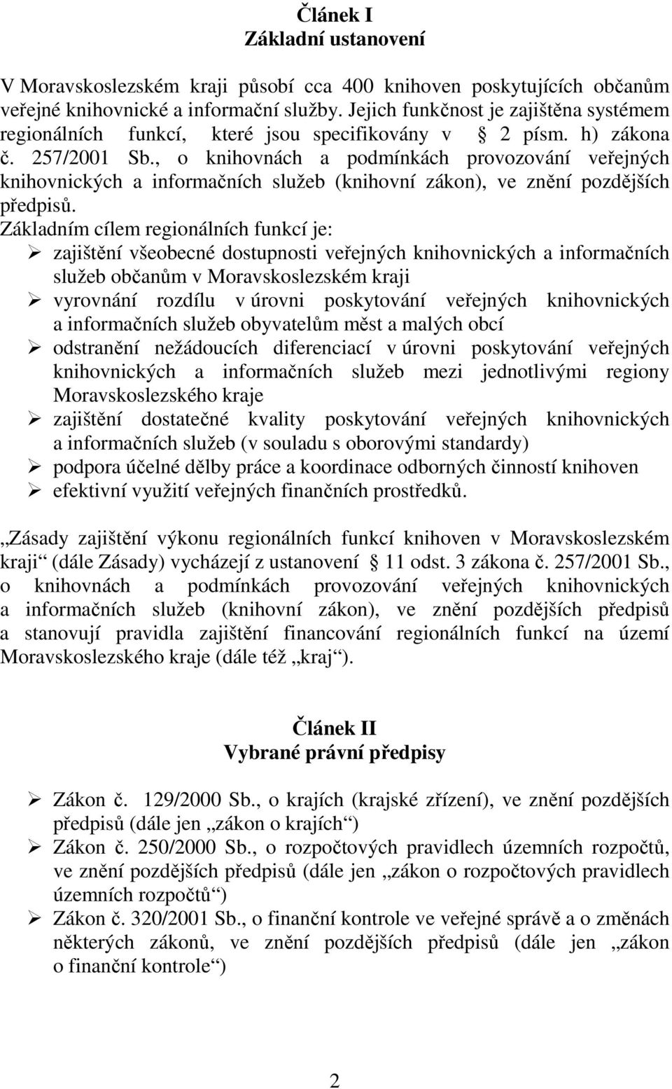 , o knihovnách a podmínkách provozování veřejných knihovnických a informačních služeb (knihovní zákon), ve znění pozdějších předpisů.