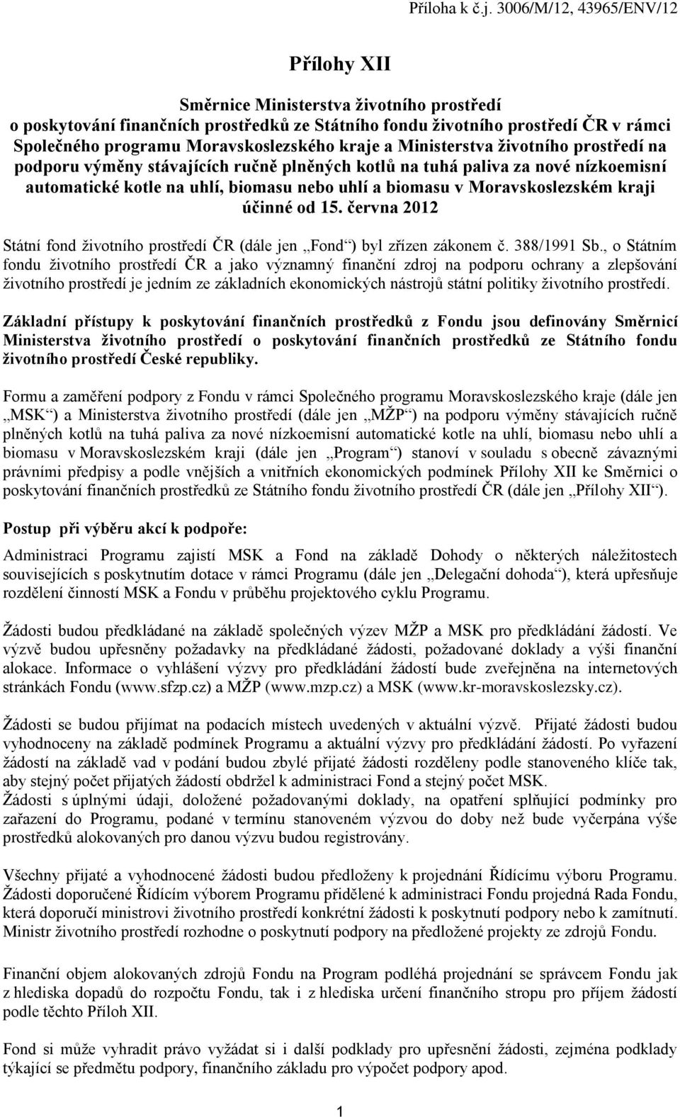 června 2012 Státní fond životního prostředí ČR (dále jen Fond ) byl zřízen zákonem č. 388/1991 Sb.