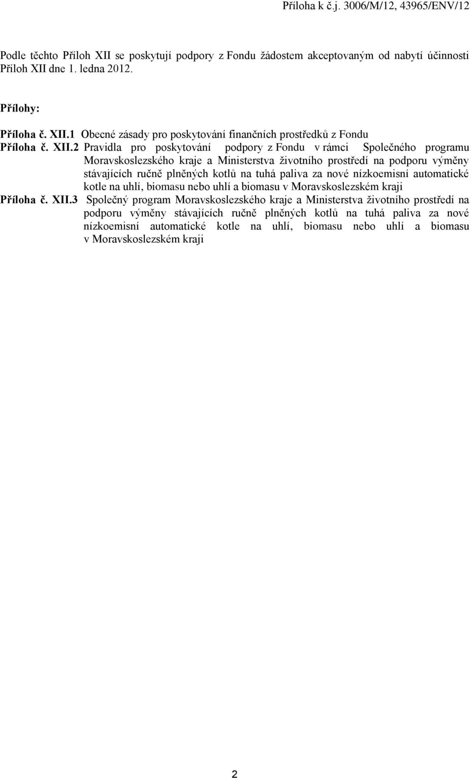 paliva za nové nízkoemisní automatické kotle na uhlí, biomasu nebo uhlí a biomasu v Moravskoslezském kraji Příloha č. XII.