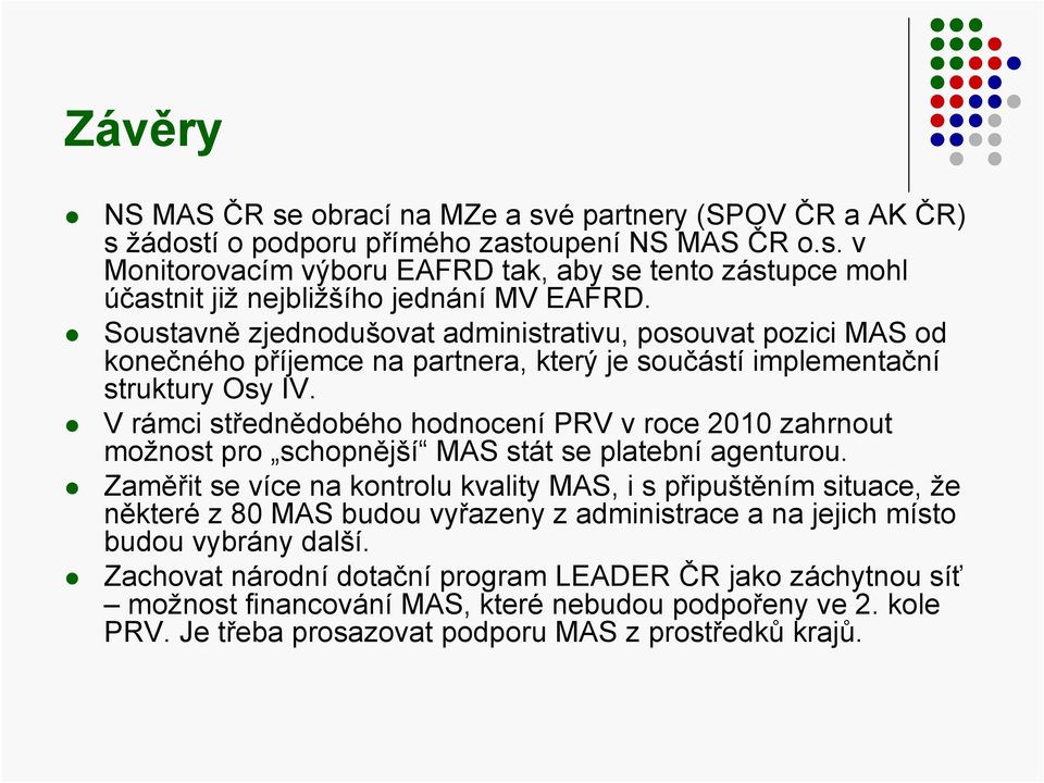 V rámci střednědobého hodnocení PRV v roce 2010 zahrnout možnost pro schopnější MAS stát se platební agenturou.