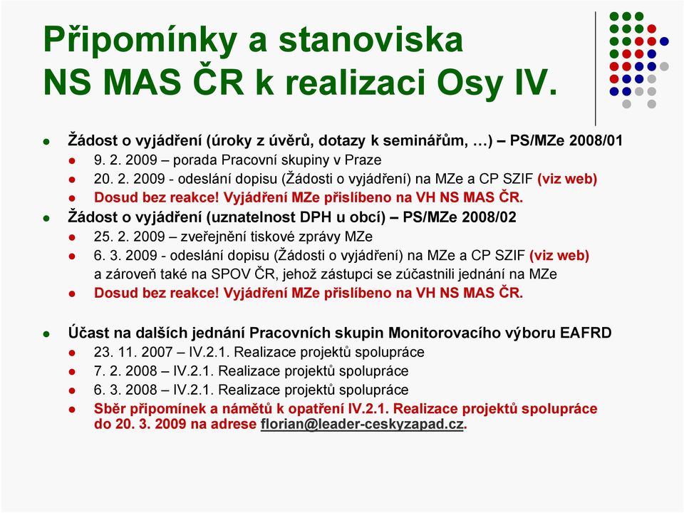 Žádost o vyjádření (uznatelnost DPH u obcí) PS/MZe 2008/02 25. 2. 2009 zveřejnění tiskové zprávy MZe 6. 3.