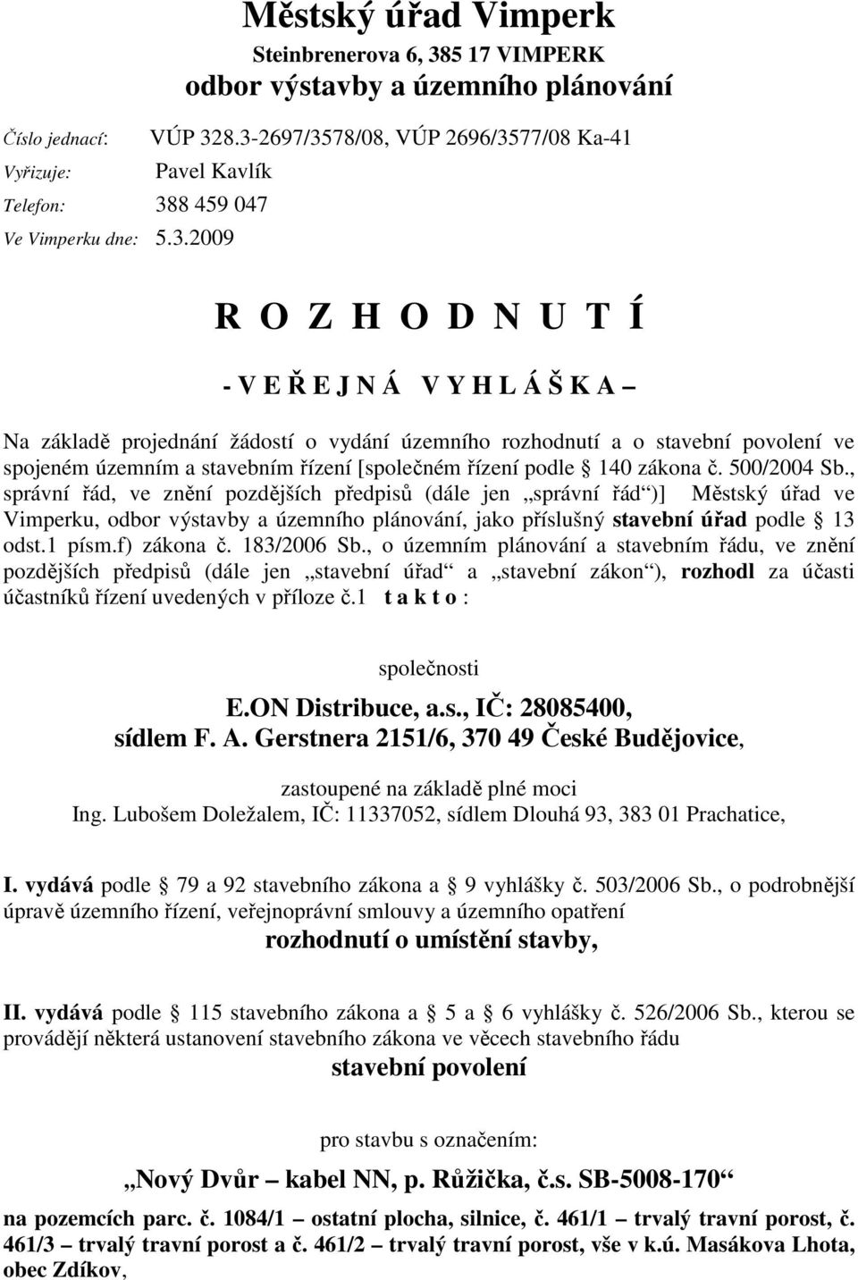 rozhodnutí a o stavební povolení ve spojeném územním a stavebním řízení [společném řízení podle 140 zákona č. 500/2004 Sb.