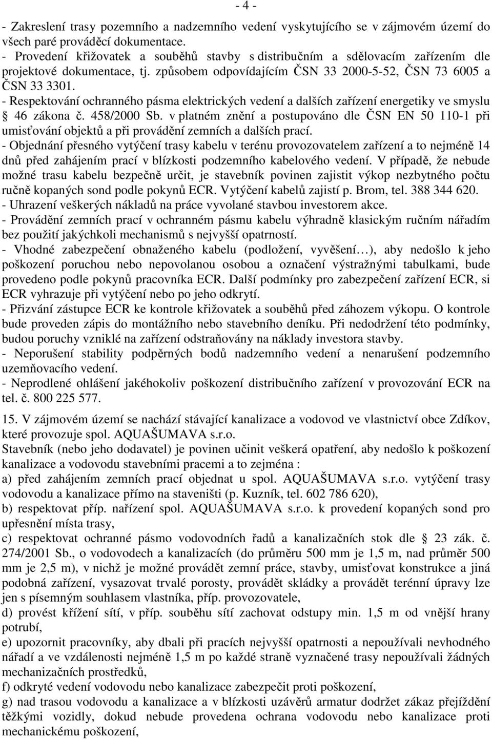 - Respektování ochranného pásma elektrických vedení a dalších zařízení energetiky ve smyslu 46 zákona č. 458/2000 Sb.