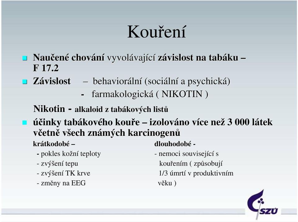 listů účinky tabákového kouře izolováno více v než 3 000 látek l včetně všech známých karcinogenů krátkodob tkodobé