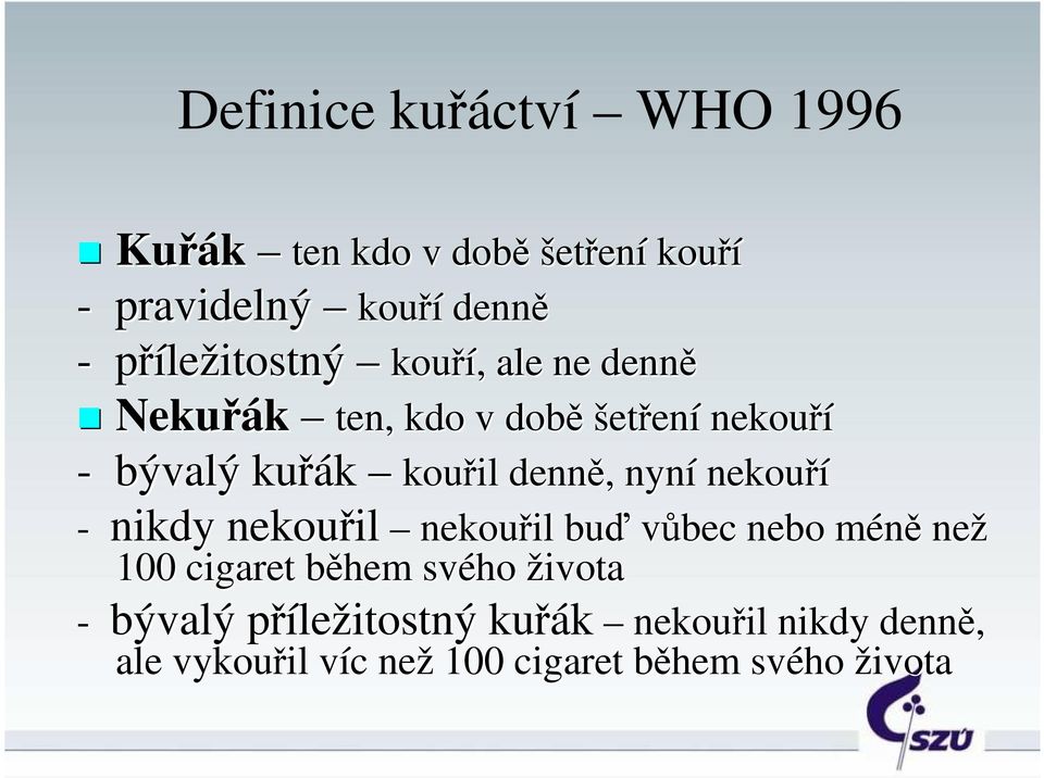 denně, nyní nekouří - nikdy nekouřil nekouřil buď vůbec nebo méně než 100 cigaret během svého