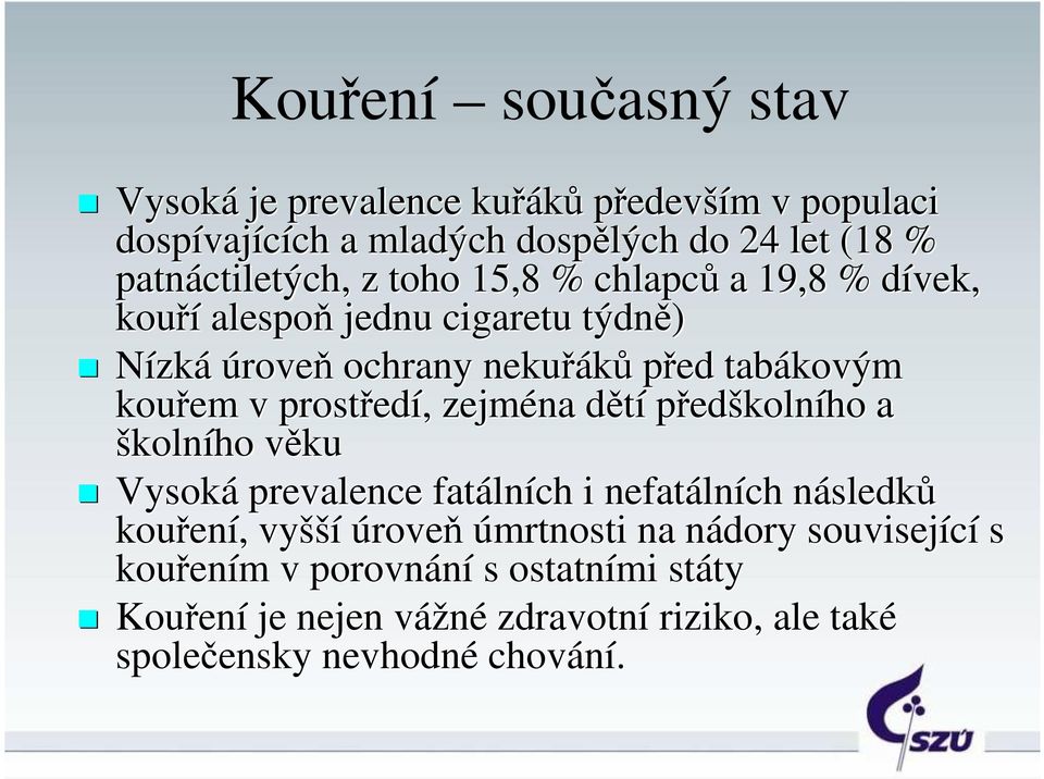 kouřem v prostředí, zejména dětí předškolního a školního věku Vysoká prevalence fatálních i nefatálních následků kouření, vyšší úroveň