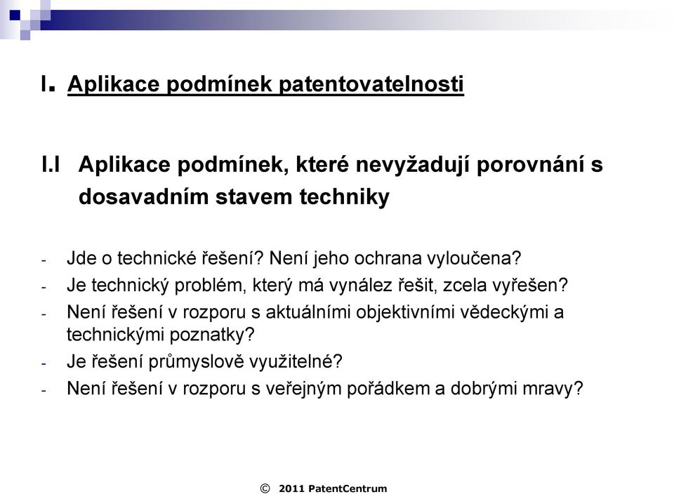 Není jeho ochrana vyloučena? - Je technický problém, který má vynález řešit, zcela vyřešen?