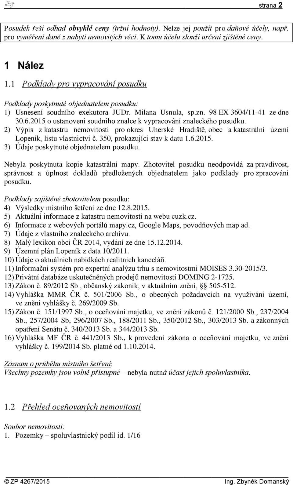 4/11-41 ze dne 30.6.2015 o ustanovení soudního znalce k vypracování znaleckého posudku.