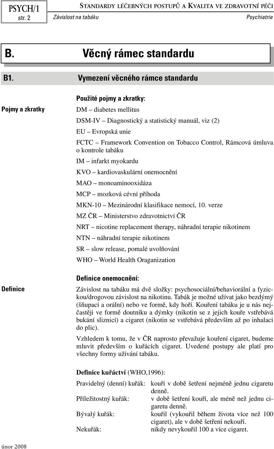 Tobacco Control, Rámcová úmluva okontrole tabáku IM infarkt myokardu KVO kardiovaskulární onemocnění MAO monoaminooxidáza MCP mozková cévní příhoda MKN-10 Mezinárodní klasifikace nemocí, 10.