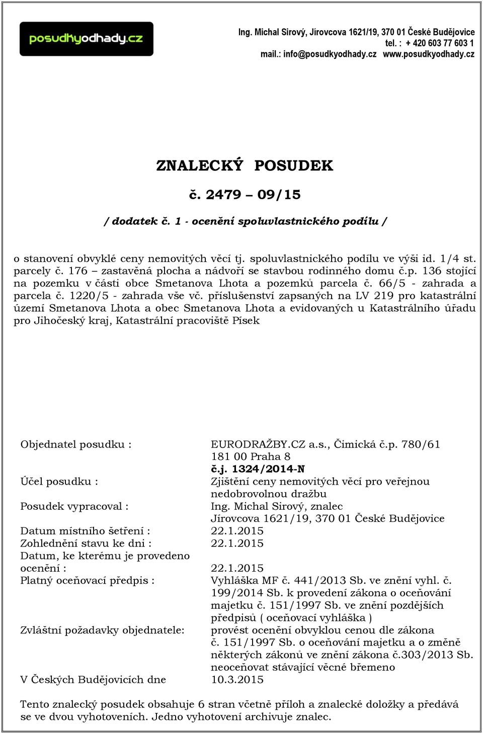 p. 136 stojící na pozemku v části obce Smetanova Lhota a pozemků parcela č. 66/5 - zahrada a parcela č. 1220/5 - zahrada vše vč.