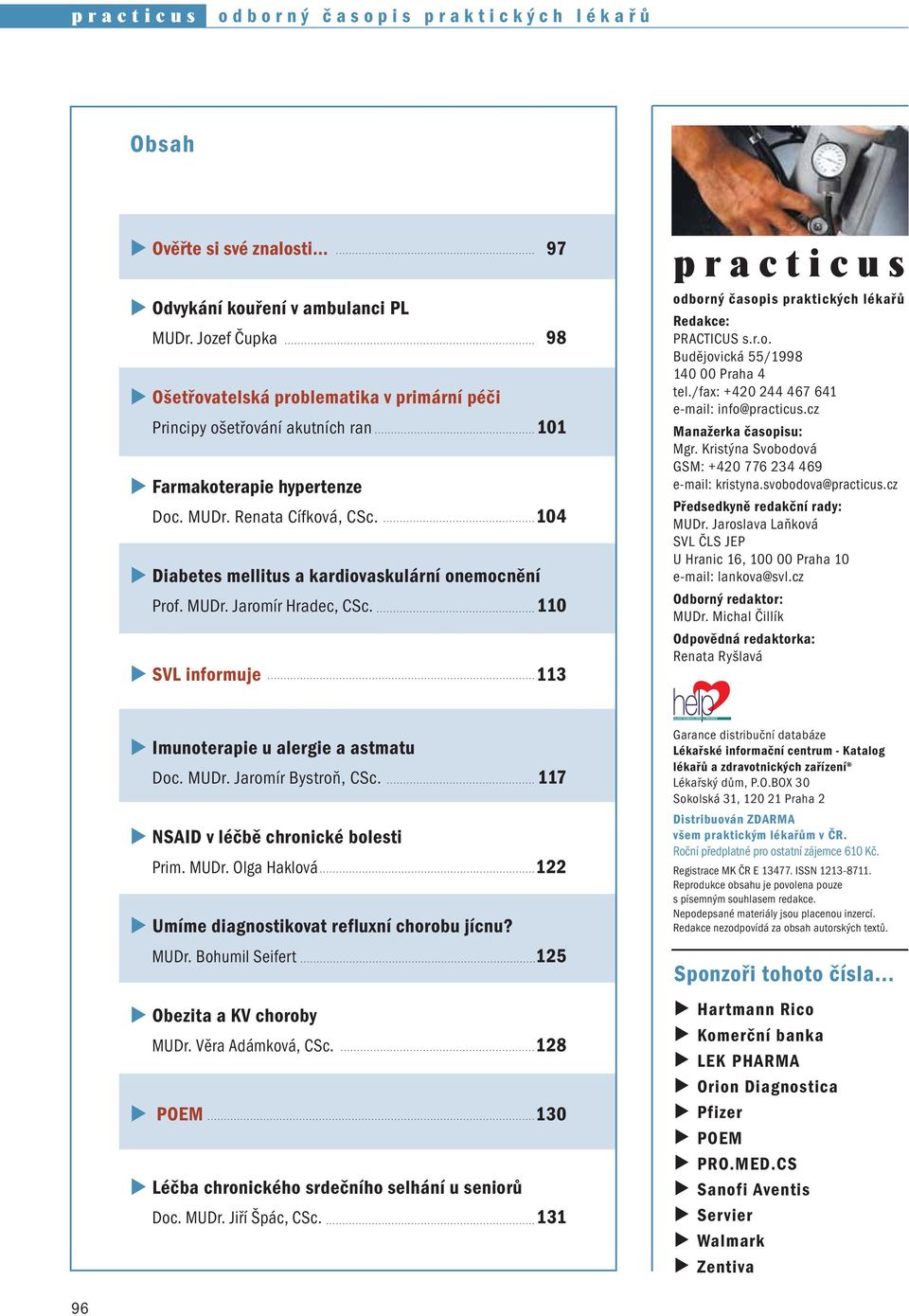 104 Diabetes mellitus a kardiovaskulární onemocnění Prof. MUDr. Jaromír Hradec, CSc. 110 SVL informuje 113 practicus odborný časopis praktických lékařů Redakce: PRACTICUS s.r.o. Budějovická 55/1998 140 00 Praha 4 tel.