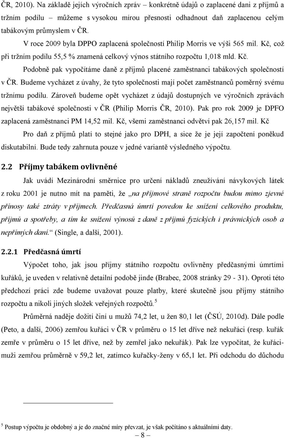 Budeme vycházet z úvahy, že tyto společnosti mají počet zaměstnanců poměrný svému tržnímu podílu.