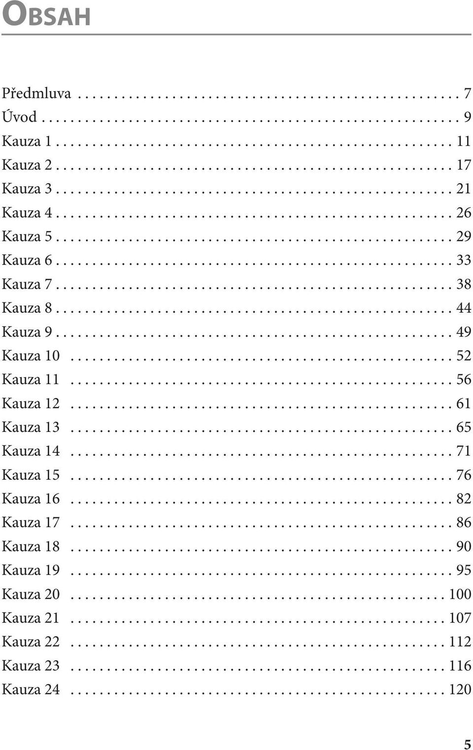 ..56 Kauza 12...61 Kauza 13...65 Kauza 14...71 Kauza 15...76 Kauza 16...82 Kauza 17.