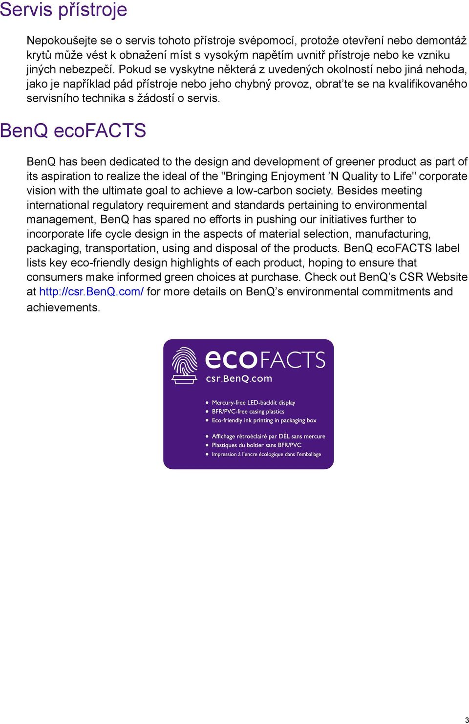 BenQ ecofacts BenQ has been dedicated to the design and development of greener product as part of its aspiration to realize the ideal of the "Bringing Enjoyment N Quality to Life" corporate vision