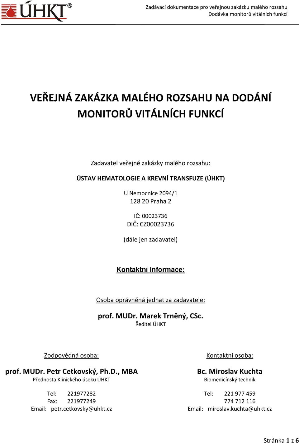 Marek Trněný, CSc. Ředitel ÚHKT Zodpovědná osoba: prof. MUDr. Petr Cetkovský, Ph.D., MBA Přednosta Klinického úseku ÚHKT Tel: 221977282 Fax: 221977249 Email: petr.