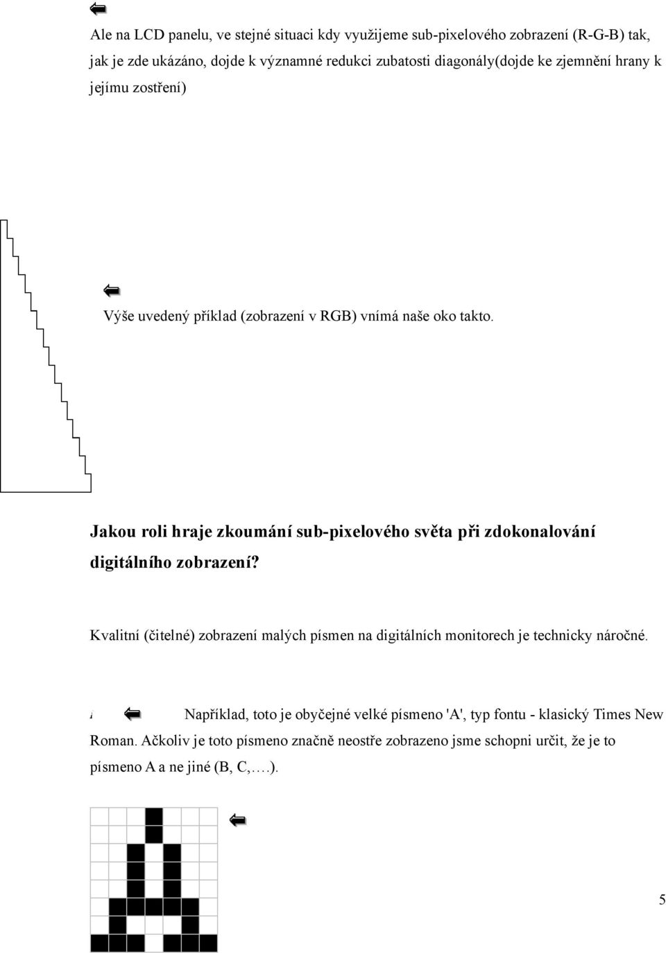 Jakou roli hraje zkoumání sub-pixelového světa při zdokonalování digitálního zobrazení?