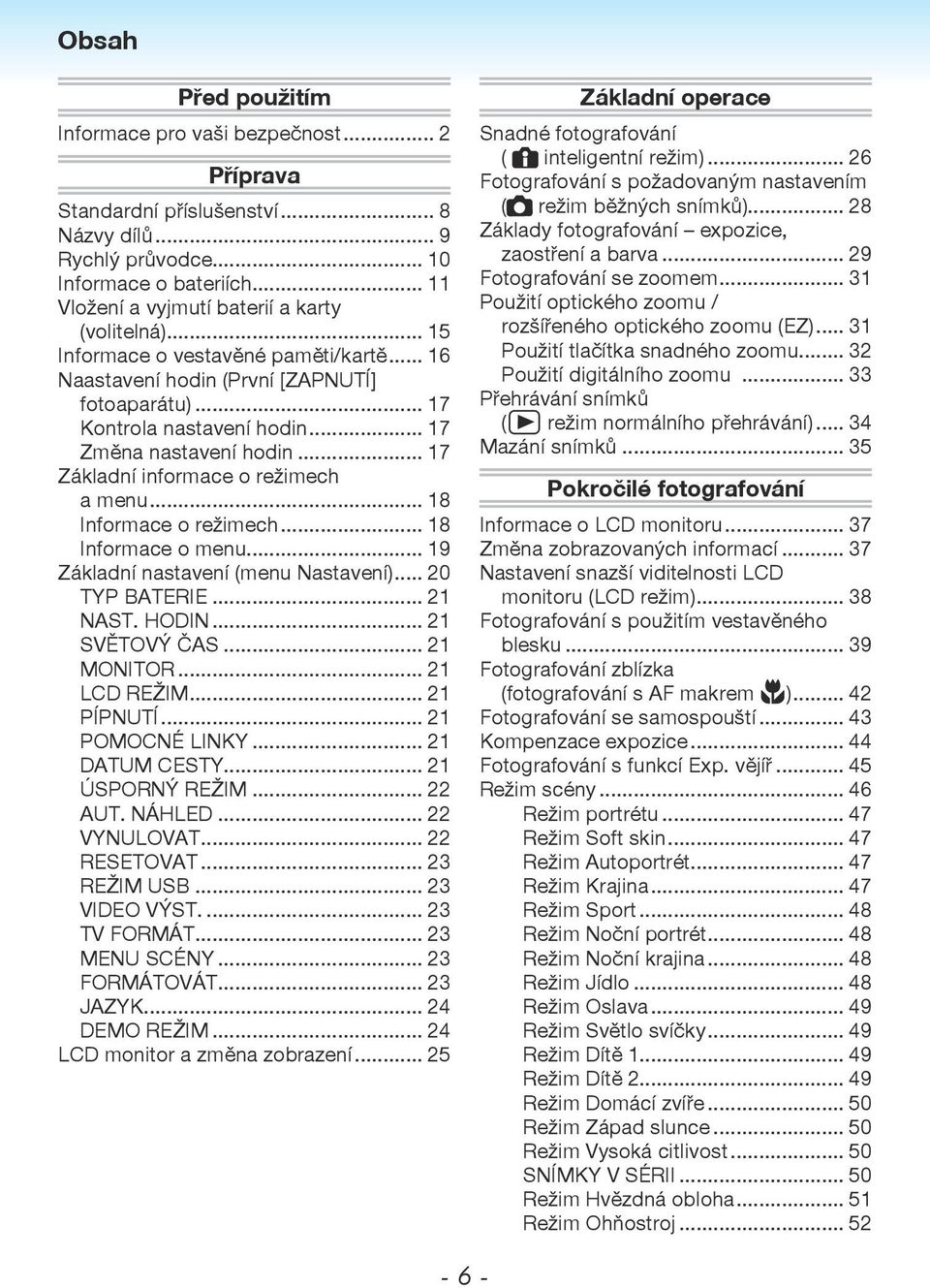 .. 17 Změna nastavení hodin... 17 Základní informace o režimech a menu... 18 Informace o režimech... 18 Informace o menu... 19 Základní nastavení (menu Nastavení)... 20 TYP BATERIE... 21 NAST. HODIN.