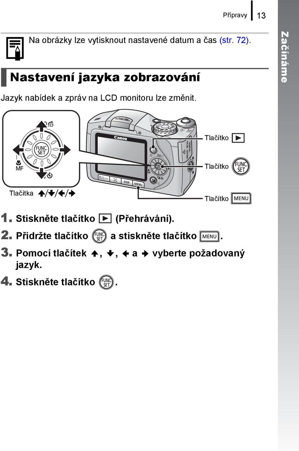 Tlačítko Tlačítko Tlačítka Tlačítko 1. Stiskněte tlačítko (Přehrávání). 2.