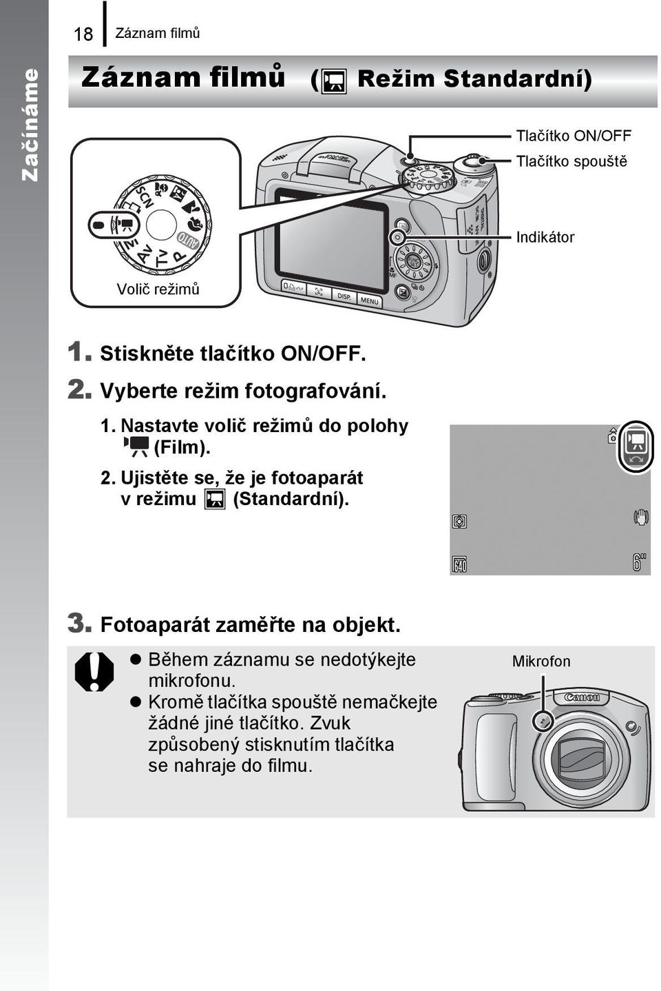 3. Fotoaparát zaměřte na objekt. Během záznamu se nedotýkejte mikrofonu.