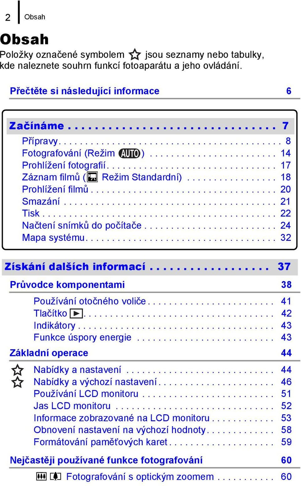 ................ 18 Prohlížení filmů................................... 20 Smazání........................................ 21 Tisk............................................ 22 Načtení snímků do počítače.