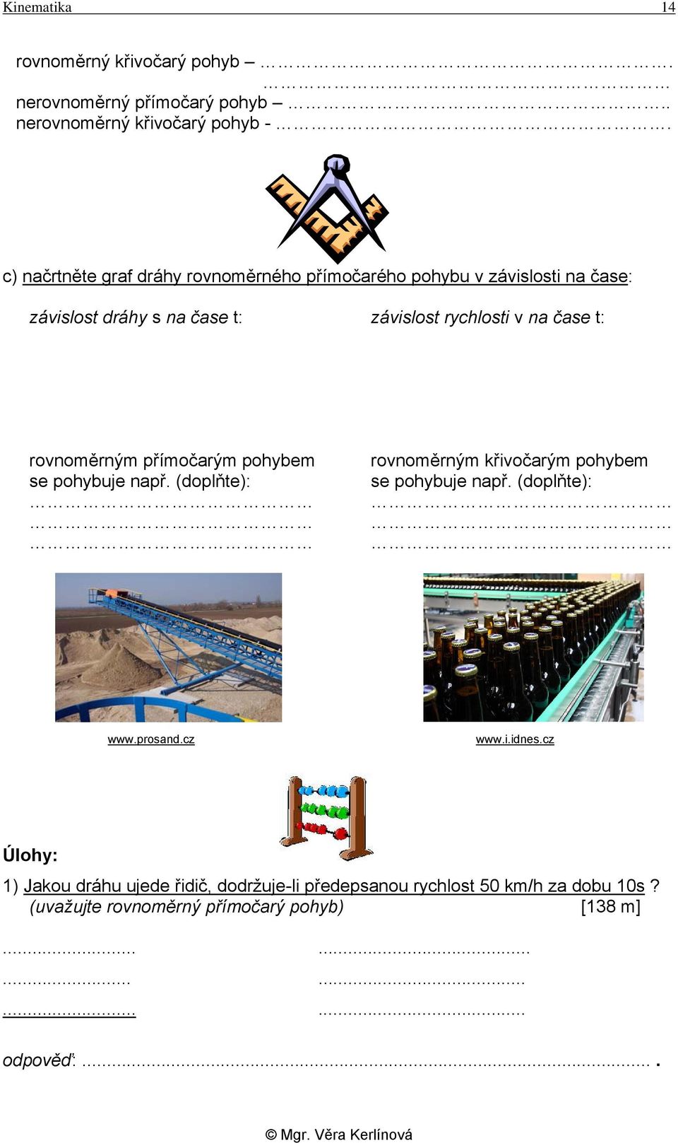 rovnoměrným přímočarým pohybem se pohybuje např. (doplňte): rovnoměrným křivočarým pohybem se pohybuje např. (doplňte): www.prosand.cz www.