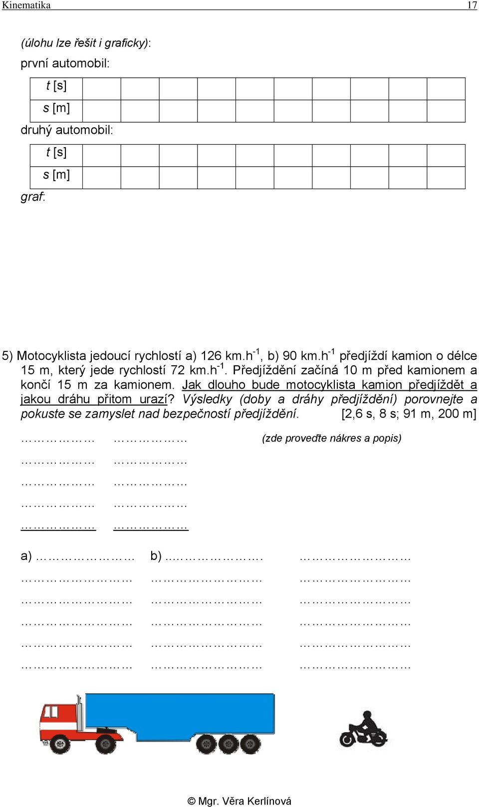 Jak dlouho bude motocyklista kamion předjíždět a jakou dráhu přitom urazí?