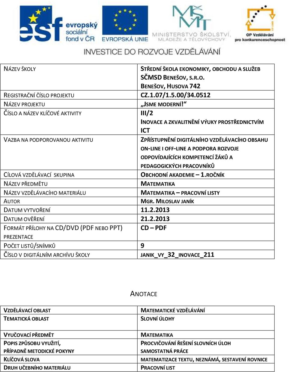 III/2 INOVACE A ZKVALITNĚNÍ VÝUKY PROSTŘEDNICTVÍM ICT ZPŘÍSTUPNĚNÍ DIGITÁLNÍHO VZDĚLÁVACÍHO OBSAHU ON-LINE I OFF-LINE A PODPORA ROZVOJE ODPOVÍDAJÍCÍCH KOMPETENCÍ ŽÁKŮ A PEDAGOGICKÝCH PRACOVNÍKŮ