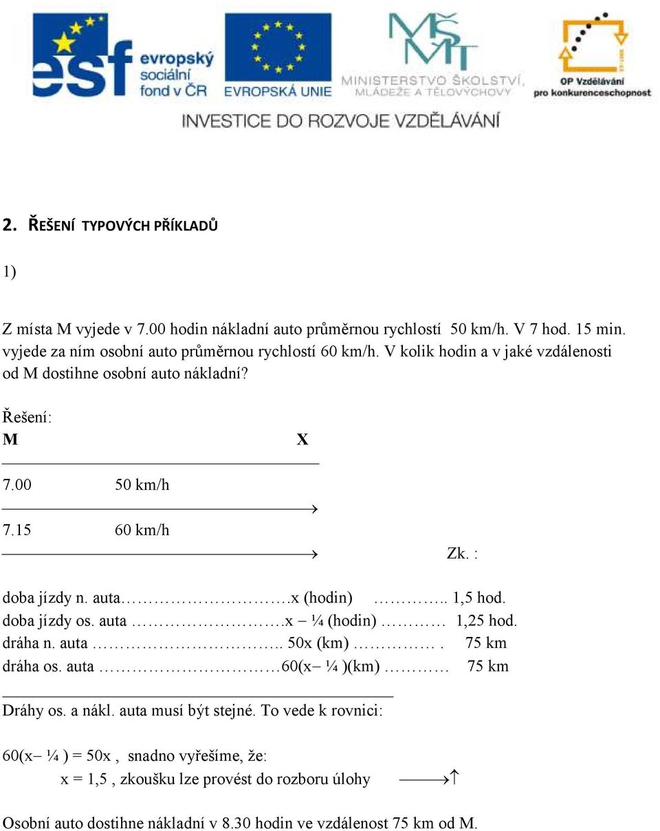 15 60 km/h Zk. : doba jízdy n. auta.x (hodin).. 1,5 hod. doba jízdy os. auta.x ¼ (hodin) 1,25 hod. dráha n. auta.. 50x (km). 75 km dráha os.