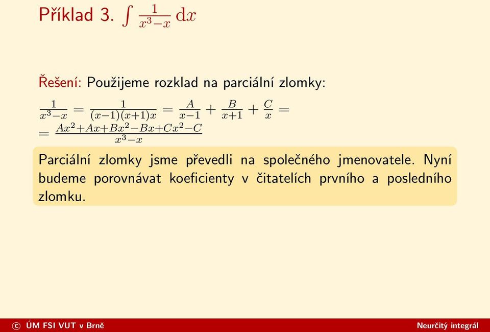 (x 1)(x+1)x = = Ax2 +Ax+Bx 2 Bx+Cx 2 C x 3 x A x 1 + B x+1 + C x =