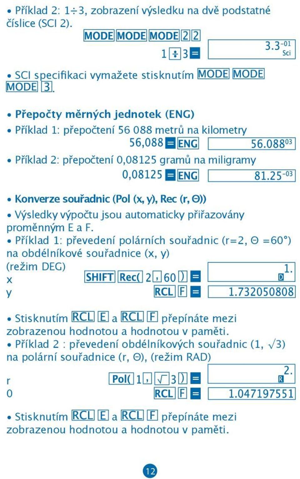 Θ)) Výsledky výpočtu jsou automaticky přiřazovány proměnným E a F.