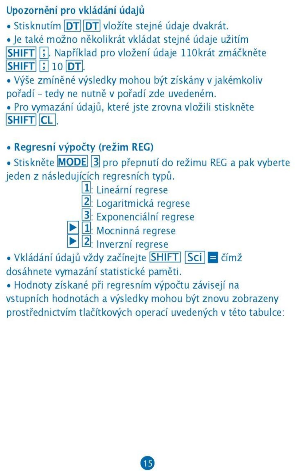 Regresní výpočty (režim REG) Stiskněte pro přepnutí do režimu REG a pak vyberte jeden z následujících regresních typů.