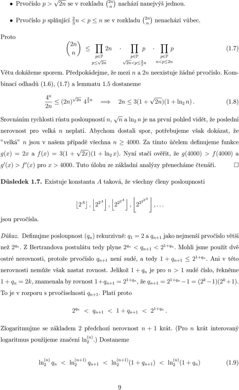 6), (.7) a lemmatu.5 dostaneme 4 n 2n (2n) 2n 4 2 3 n = 2n 3( + 2n)( + ln 2 n). (.8) Srovnáním rychlosti růstu posloupností n, n a ln 2 n je na první pohled vidět, že poslední nerovnost pro velká n neplatí.