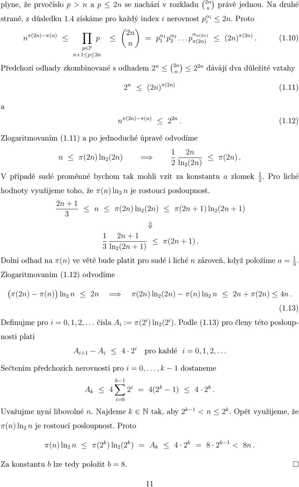 ) a n π(2n) π(n) 2 2n. (.2) Zlogaritmovaním (.) a po jednoduché úpravě odvodíme n π(2n) ln 2 (2n) = 2 2n ln 2 (2n) π(2n). V případě sudé proměnné bychom tak mohli vzít za konstantu a zlomek.