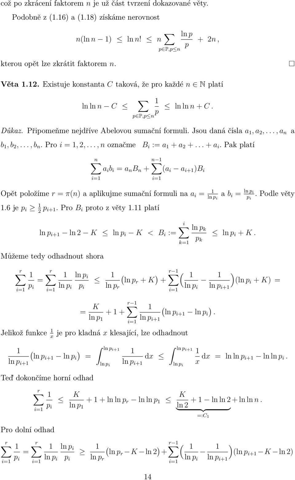 Pro i =, 2,..., n označme B i := a + a 2 +... + a i. Pak platí a n n a i b i = a n B n + (a i a i+ )B i i= Opět položíme r = π(n) a aplikujme sumační formuli na a i = ln p i.6 je p i 2 p i+.