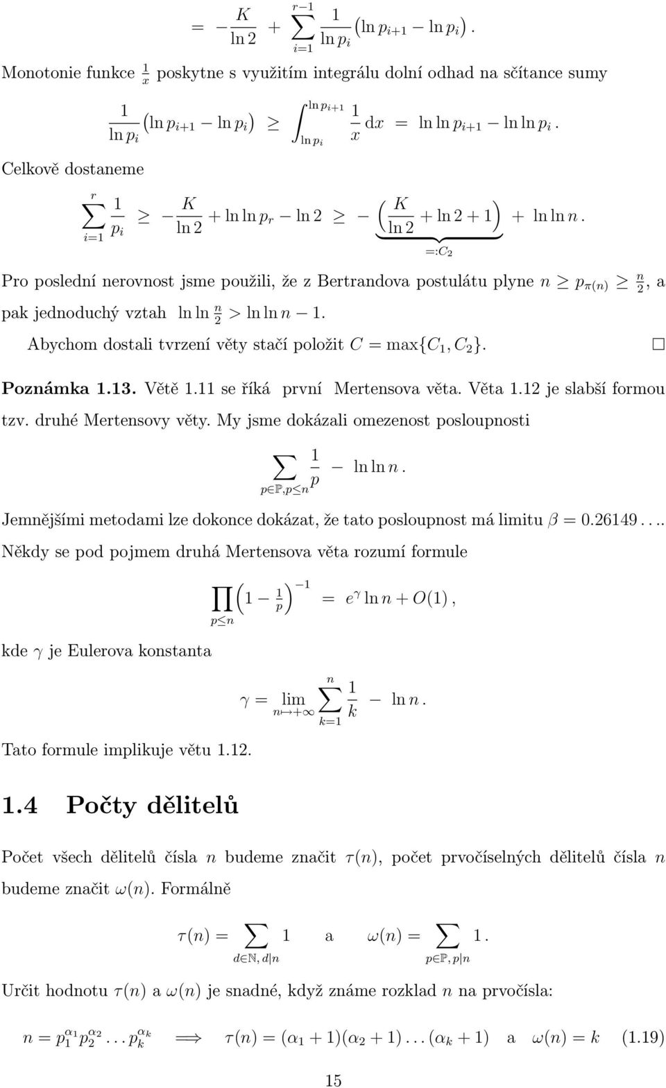 } {{ } =:C 2 Pro poslední nerovnost jsme použili, že z Bertrandova postulátu plyne n p π(n) n 2, a pak jednoduchý vztah ln ln n 2 > ln ln n.