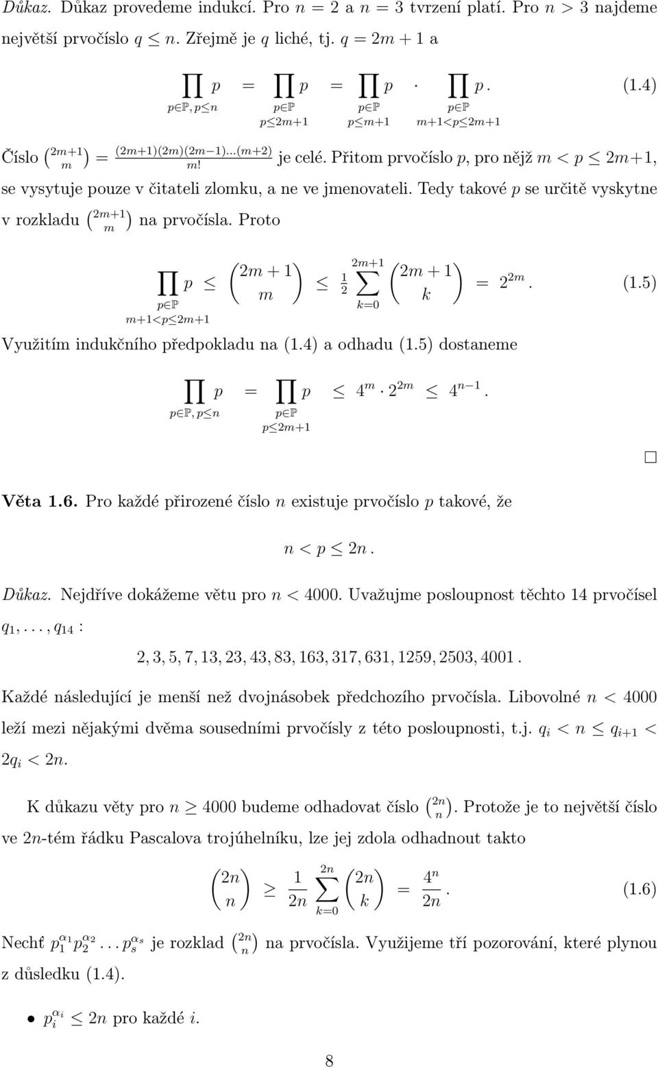Tedy takové p se určitě vyskytne v rozkladu ( ) 2m+ m na prvočísla. Proto p p P m+<p 2m+ ( ) 2m + m 2 2m+ k=0 ( ) 2m + Využitím indukčního předpokladu na (.4) a odhadu (.