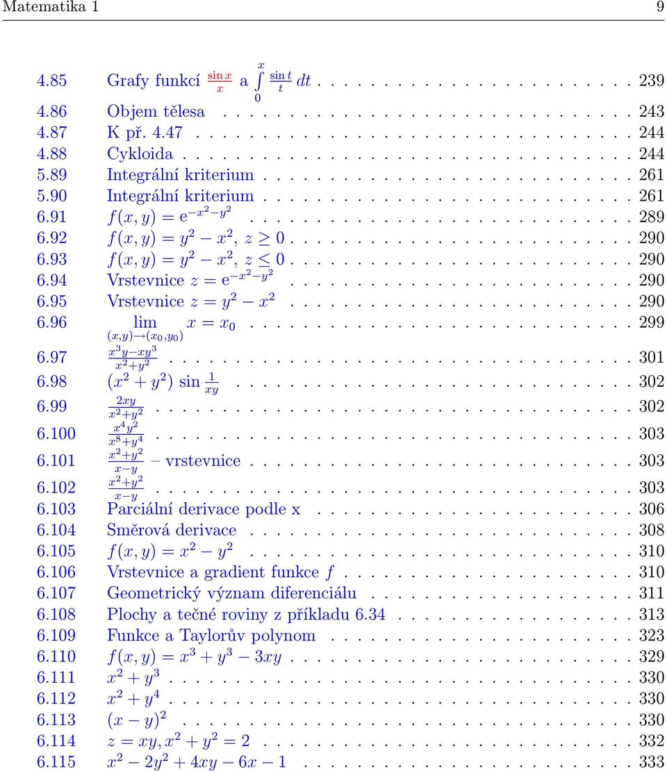 9 f(x, y) = y x, z 0.......................... 90 6.93 f(x, y) = y x, z 0.......................... 90 6.94 Vrstevnice z = e x y.......................... 90 6.95 Vrstevnice z = y x.......................... 90 6.96 lim x = x 0.