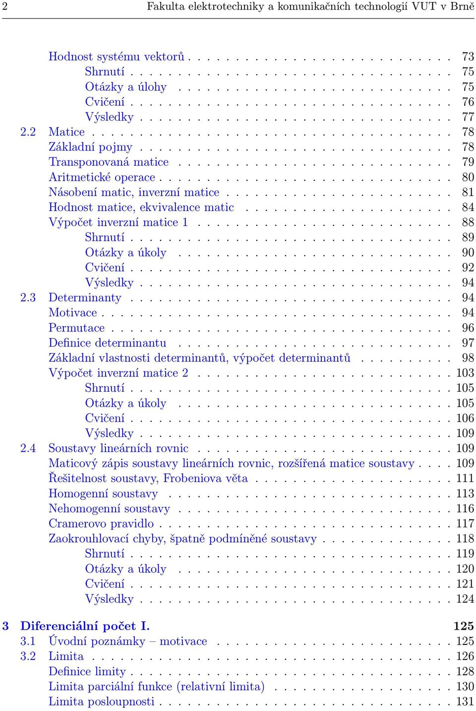 ............................ 79 Aritmetické operace............................... 80 Násobení matic, inverzní matice........................ 8 Hodnost matice, ekvivalence matic.